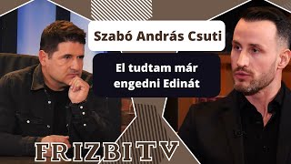 Szabó András Csuti: El tudtam már engedni Edinát