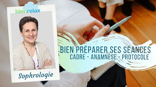 Comment bien préparer ses séances de sophrologie ? Construire le cadre, l'anamnèse et le protocole