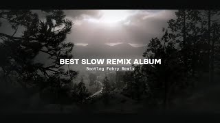 Best Slow Remix Album - Bootleg Febry Remix || Sound Tik tok Terbaru 2024