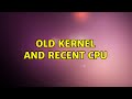 Ubuntu: Old kernel and recent CPU (2 Solutions!!)