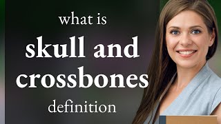 Skull and crossbones • what is SKULL AND CROSSBONES meaning