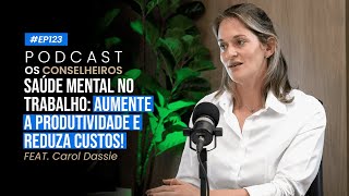 Como Transformar a Produtividade e Bem-Estar da Sua Empresa - Carol Dassie - Os Conselheiros #123