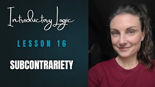 INTRODUCTORY LOGIC // Lesson 16 // Subcontrariety