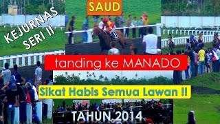 KUDA SAUD BERTANDANG KE MANADO ! SIKAT HABIS SEMUA LAWAN ! KEJURNAS SERI II TAHUN 2014