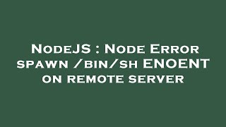 NodeJS : Node Error spawn /bin/sh ENOENT on remote server