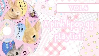 . . . 𐙚 . ˙ a pink kpop gg playlist 𖧧  VOL : 4 𖹭 . . . (520 SUBCRIBERS SPECIAL!)