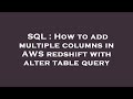 SQL : How to add multiple columns in AWS redshift with alter table query