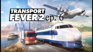 Transport Fever 2: First Playthrough ep. 6