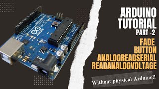 Arduino Tutorial Part 2: Fade, Button, Read Analog Serial & Voltage