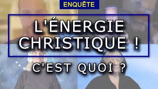 ENQUÊTE : L’ÉNERGIE CHRISTIQUE !?