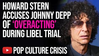 Howard Stern Accuses Johnny Depp of 'overacting' During Libel Trial