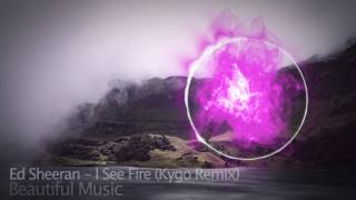 Ed Sheeran - I See Fire (Kygo remix) (beautiful music) youtube music
