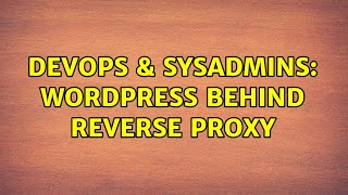 DevOps & SysAdmins: Wordpress behind reverse proxy