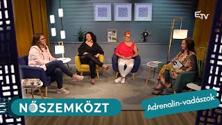 Adrenalin-vadászok a Nőszemköztben