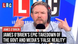 James O'Brien's epic takedown of the govt and media's 'false reality' | LBC