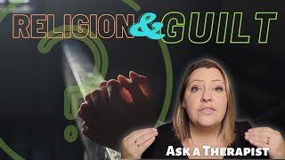 How do Religions Use Guilt? Ask a Therapist