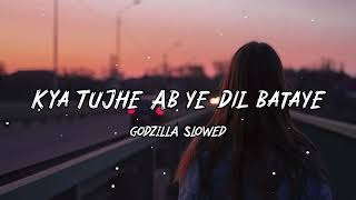 Kya Tujhe Ab ye Dil Bataye (Slowed and Reverb) @GodzillaSlowed