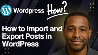 How to Import and Export Posts in WordPress (Step-by-Step 2025)