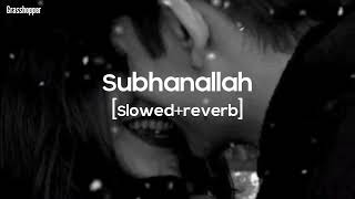 Subhanallah | [Slowed+Reverb] Hindi Full Song | ss lofi