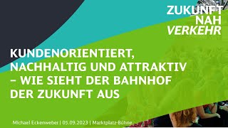 Kundenorientiert, nachhaltig und attraktiv – Wie sieht der Bahnhof der Zukunft aus? // #ZNV23