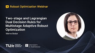 Merve Bodur - Two-stage and Lagrangian Dual Decision Rules for Multistage Adaptive Robust Optimiza..