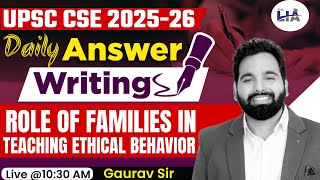 UPSC CSE Answer Writing | Role of Families in Teaching Ethical Behavior | Gaurav Sir