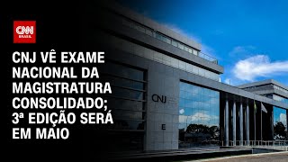 CNJ vê Exame Nacional da Magistratura consolidado; 3ª edição será em maio | CNN PRIME TIME