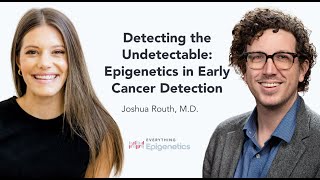 Detecting the Undetectable: Epigenetics in Early Cancer Detection with Dr. Joshua Routh