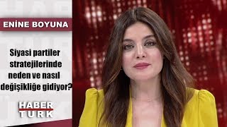 Enine Boyuna - 7 Ağustos 2019 (Siyasi partiler stratejilerinde neden ve nasıl değişikliğe gidiyor?)