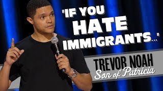 "If You Hate Immigrants..." - TREVOR NOAH (watch Son of Patricia on Netflix)