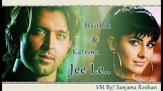 Hrithik Roshan and Katrina Kaif - VM // Jee Le