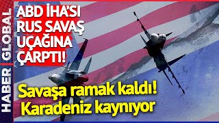 Bu Gerginlik Savaş Çıkarır! Karadeniz'de ABD İHA'sı Rus Savaş Uçağına Çarptı! Sonrası Felaket