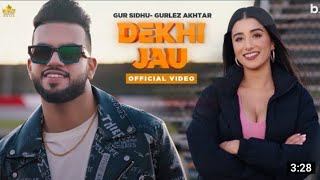 Dekhi Jau (Full Video) Gur Sidhu | Gurlez Akhtar | Latest Punjabi Songs 2021 | New Punjabi Song 2021