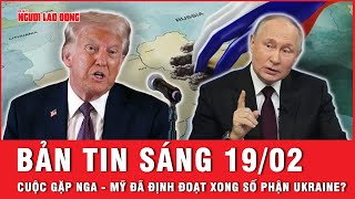 Thời sự 19-02: Cuộc gặp Nga - Mỹ: Định đoạt số phận Ukraine, hay chỉ là một cuộc chơi chính trị?