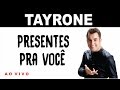 Tayrone ♪ Presentes Pra Você #AoVivo