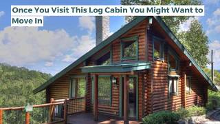 Once You Visit This Log Cabin You Might Want to Move In