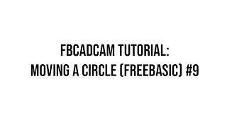 FbCadCam Tutorial: Moving a Circle (FreeBASIC) # 9
