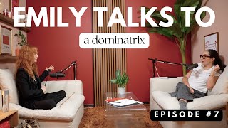 Inside the World of a Dominatrix | Ep 7 | Emily Talks To
