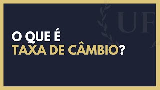 O Que é a Taxa de Câmbio e Como Ela Funciona?