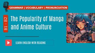 Reading Practice | B1- B2 | The Popularity of Manga and Anime Culture