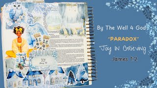 Bible Journaling| By The Well 4 God| Paradox| Joy In Grieving | James 1:2