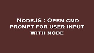 NodeJS : Open cmd prompt for user input with node