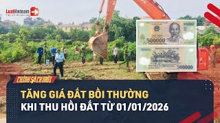 Mới: Tăng Giá Đất Bồi Thường Khi Thu Hồi Đất Từ 01/01/2026 | LuatVietnam