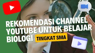 Rekomendasi Channel YouTube Untuk Belajar Biologi Tingkat SMA