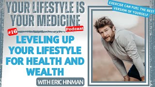 Leveling up your lifestyle for health and wealth with Eric Hinman