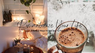 Romanticize Your Life: Simple Ways To Transform Your Everyday!