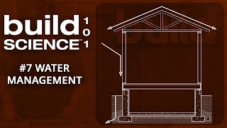 Build Science 101: #7 Water Management