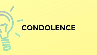 What is the meaning of the word CONDOLENCE?