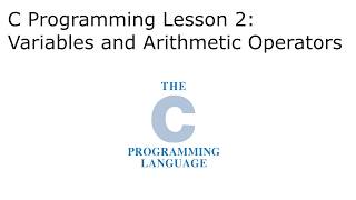 C Programming Tutorial Lesson 2: Variables and Arithmetic Operators
