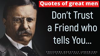 Theodore Roosevelt's Bold Quotes on the Most Important Things - Quotes of great men
